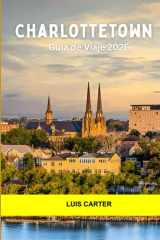 Charlottetown Guía de viaje 2026: Descubra el encanto costero, la cultura y la calidez de un pueblo pequeño de la Cuna de Canadá (Spanish Edition) cover image