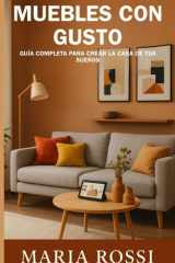 Muebles con gusto - guía completa para crear la casa de tus sueños: Descubra los secretos para transformar su hogar en un espacio acogedor y personalizado cover image