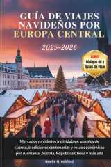 GUÍA DE VIAJES NAVIDEÑOS POR EUROPA CENTRAL 2025-2026: Mercados navideños inolvidables, pueblos de cuento, tradiciones centenarias y rutas económicas ... República Checa y más allá (Spanish Edition) cover image