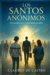 Los santos anónimos: Viviendo una santidad oculta. Libro de crecimiento personal en español (Spanish Edition) cover image