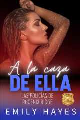 A la caza de ella: Una justiciera letal. Una ex desaparecida. Una verdad que puede cambiarlo todo. (Las Policías de Phoenix Ridge) (Spanish Edition) cover image