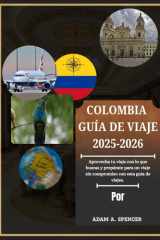 COLOMBIA GUÍA DE VIAJE 2025-2026: Viaje a través de la puerta de entrada a Sudamérica: joyas urbanas, maravillas naturales y sitios patrimoniales con ... y conocimiento local. (Spanish Edition) cover image