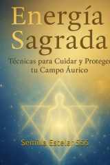 Energía Sagrada Técnicas para Cuidar y Proteger tu Campo Áurico (Spanish Edition) cover image