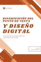 DINAMIZACIÓN DEL PUNTO DE VENTA Y DISEÑO DIGITAL: Guía práctica de escaparatismo, merchandising y diseño gráfico aplicado al comercio con actividades y casos reales (Spanish Edition) cover image