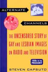 Alternate Channels: The Uncensored Story of Gay and Lesbian Images on Radio and Television, 1930s to the Present cover image