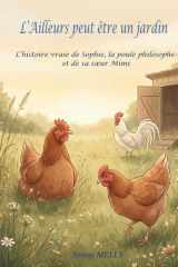 L'Ailleurs peut être un jardin: L’histoire vraie de Sophie, la poule philosophe et de sa sœur Mimi (French Edition) cover image