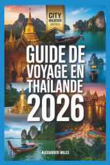 Guide de voyage en Thaïlande 2026: Itinéraires d'experts, connaissances locales et incontournables culturels (Série City Unlocked) (French Edition) cover image