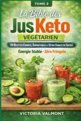 "La Bible des Jus Keto : 70 Recettes Express, Ultra Nutritives et Faibles en Sucre: Tome 2 (French Edition) cover image