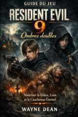 Guide du jeu Resident Evil 9: Ombres doubles : Maîtriser la Grâce, Leon et le Cauchemar Éternel (French Edition) cover image