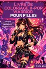Livre de coloriage K-Pop Warrior pour filles: Idoles audacieuses, style affirmé et créativité débordante (French Edition) cover image
