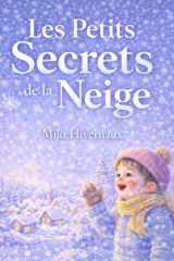 Les Petits Secrets de la Neige: Un conte apaisant entre neige, silence et lumière (French Edition) cover image
