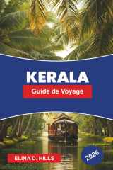 KERALA Guide de voyage 2026: Découvrez les backwaters, les stations de montagne, les plages tropicales, le bien-être ayurvédique et des conseils ... voyage dans le sud de l'Inde (French Edition) cover image