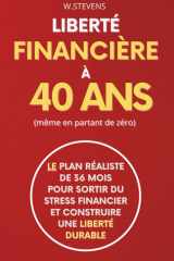 Liberté financière à 40 ans (même en partant de zéro): Le plan réaliste de 36 mois pour sortir du stress financier et construire une liberté durable | ... avec un budget contraint (French Edition) cover image
