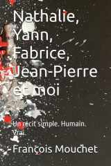 Nathalie, Yann, Fabrice, Jean-Pierre et moi: Un récit simple. Humain. Vrai (French Edition) cover image