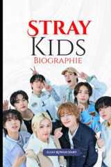 Stray Kids Biographie: Comment l'authenticité, la fraternité et une créativité audacieuse ont redéfini une génération (The Minds That Moved the World Series) (French Edition) cover image