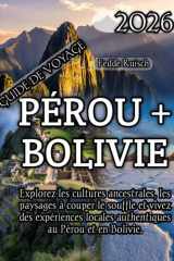 Pérou + Bolivie Guide de voyage 2026 (French Edition) cover image