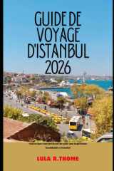GUIDE DE VOYAGE D'ISTANBUL 2026: Tout ce que vous devez savoir pour une expérience inoubliable à Istanbul (The Global Explorer Travel Guide Series 2026) (French Edition) cover image