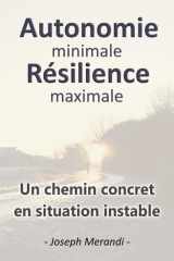 Autonomie minimale résilience maximale, un chemin concret en situation instable: guide de survie du quotidien, préparation aux crises, à ... sans survivalisme extrême (French Edition) cover image