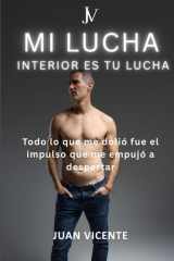 MI LUCHA INTERIOR ES TU LUCHA: Todo lo que me dolió fue el impulso que me empujó a despertar (Spanish Edition) cover image