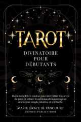 Tarot Divinatoire pour Débutants: Guide complet en couleur pour interpréter les cartes du tarot et utiliser les schémas divinatoires pour une lecture simple, intuitive et spirituelle (French Edition) cover image