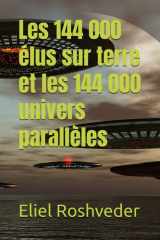 Les 144 000 élus sur terre et les 144 000 univers parallèles (Extraterrestres et mondes parallèles) (French Edition) cover image