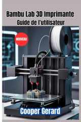 BAMBU LAB 3D IMPRIMANTE GUIDE DE L'UTILISATEUR 2026 (French Edition) cover image