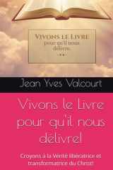 Vivons le Livre pour qu'il nous délivre!: Croyons à la Vérité libératrice et transformatrice du Christ! (French Edition) cover image