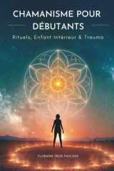 Chamanisme Pour Débutants: Rituels, Enfant Intérieur & Trauma (French Edition) cover image