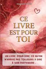 CE LIVRE EST POUR TOI: Un livre pour dire ce qu’on n’arrive pas toujours à dire à son partenaire (French Edition) cover image