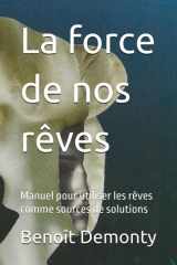 La force de nos rêves: Manuel pour utiliser les rêves comme sources de solutions (French Edition) cover image