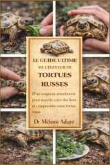 LE GUIDE ULTIME DE L'ÉLEVEUR DE TORTUES RUSSES: d'un soigneur attentionné pour nourrir, créer des liens et comprendre votre tortue russe (French Edition) cover image