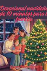 Devocional navideño de 10 minutos para la familia - Reflexiones diarias para cultivar el amor, la bondad y la gratitud para celebrar la temporada cover image