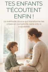 Tes enfants t'écoutent enfin: La méthode douce qui transforme les crises en complicité, sans cris ni culpabilité (French Edition) cover image