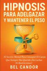 Hipnosis Para Adelgazar Y Mantener El Peso - El Secreto Mental para Conseguir el Cuerpo que Siempre Has Querido ¡Sin Luchas ni Restricciones! cover image