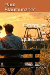 Porque te quedas - : Amor, silencio y permanencia cover image