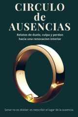Circulo de Ausencias - Relatos de duelo, culpa y perdón hacia una renovación interior cover image