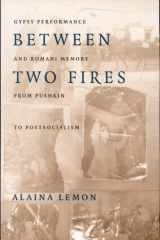Between Two Fires Gypsy Performance and Romani Memory from Pushkin to Post-Socialism cover image