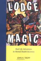 Lodge Magic Real Life Adventures in Mental Health Recovery cover image
