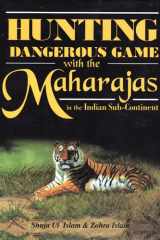 Hunting Dangerous Game with the Maharajas Tales of Big Game Hunting in the Days of the Raj cover image