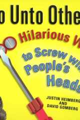Do Unto Others 1000 Hilarious Ways to Screw with People's Heads cover image