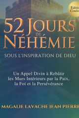 52 Jours de Néhémie - Sous l'inspiration de Dieu: Un Appel Divin à Rebâtir les Murs Intérieurs par la Paix, la Foi et la Persévérance (French Edition) cover image