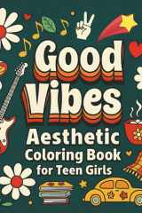 GOOD VIBES AESTHETIC COLORING BOOK FOR TEEN GIRLS: 50 Positive and Uplifting Quotes, Motivational Affirmations, and Relaxing Colouring Pages for Stress Relief and Confidence Building. cover image