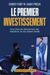 Le Premier Investissement: Tu ne peux pas réussir avec une version de toi qui échoue encore (French Edition) cover image