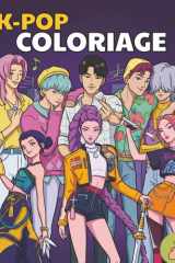 COLORIAGE K-POP: Pour les enfants, les adultes et les fans de K-Pop (French Edition) cover image