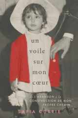 Un Voile Sur Mon Cœur: De L’abandon à la Construction De Mon Propre Chemin (French Edition) cover image