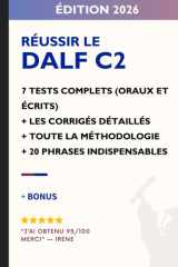 Je réussis le DALF C2: 7 tests complets corrigés + méthodologie officielle + correcteur AI intégré + 20 structures indispensables pour réussir l’oral et l’écrit (French Edition) cover image