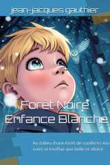 Forêt Noire - Enfance Blanche: Au milieu d'une forêt de conifères Aussi noire et touffue que belle et altière (roman) (French Edition) cover image