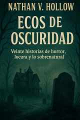Ecos de oscuridad Veinte historias de horror, locura y lo sobrena-tural cover image