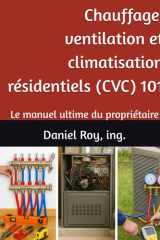 Chauffage, ventilation et climatisation résidentiels (CVC) 101: Le manuel ultime du propriétaire (French Edition) cover image