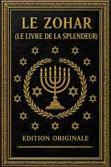 LE Zohar (Le Livre de la Splendeur) edition originale : La Doctrine Ésotérique des Israélites — Révélations Mystiques sur la Lumière Divine, les ... Secrets Cachés de la Torah (French Edition) cover image